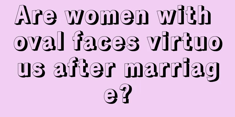 Are women with oval faces virtuous after marriage?