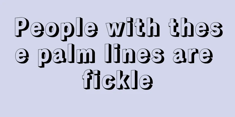 People with these palm lines are fickle