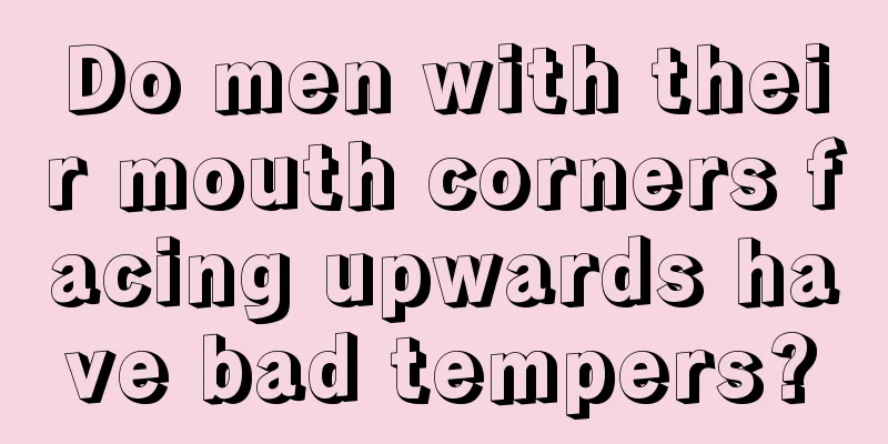 Do men with their mouth corners facing upwards have bad tempers?