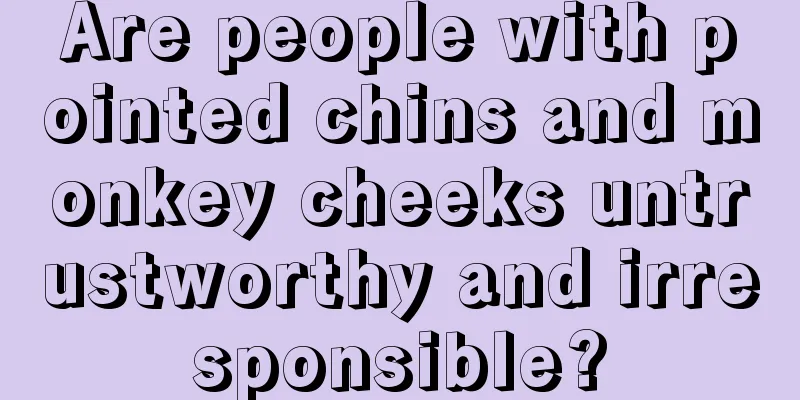 Are people with pointed chins and monkey cheeks untrustworthy and irresponsible?