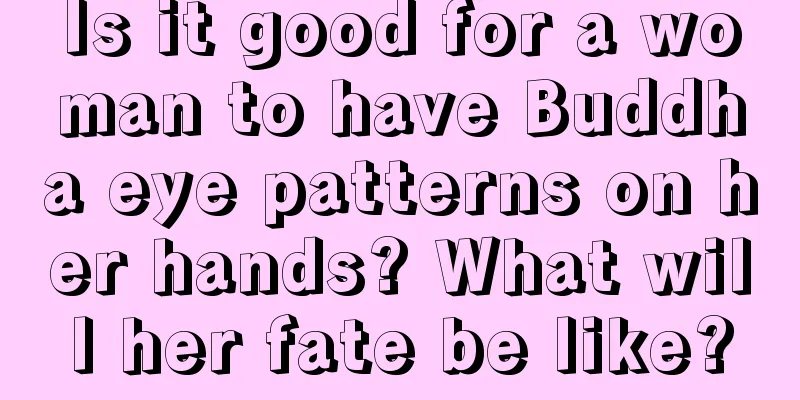 Is it good for a woman to have Buddha eye patterns on her hands? What will her fate be like?