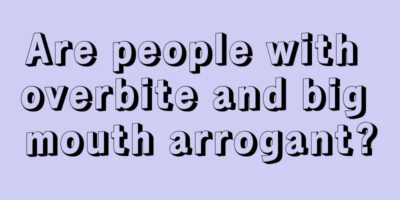 Are people with overbite and big mouth arrogant?