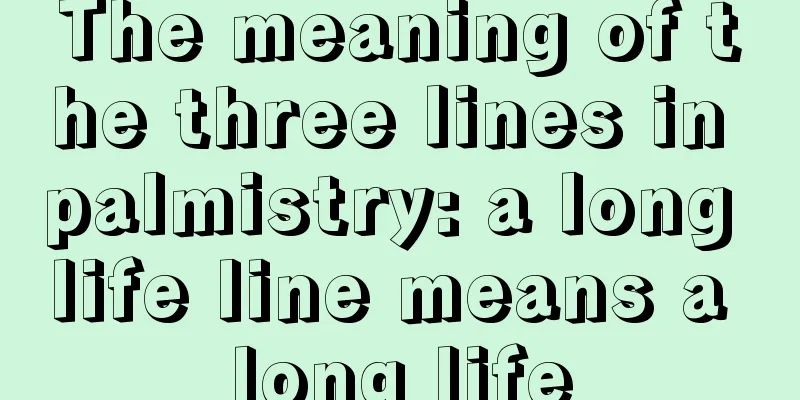 The meaning of the three lines in palmistry: a long life line means a long life
