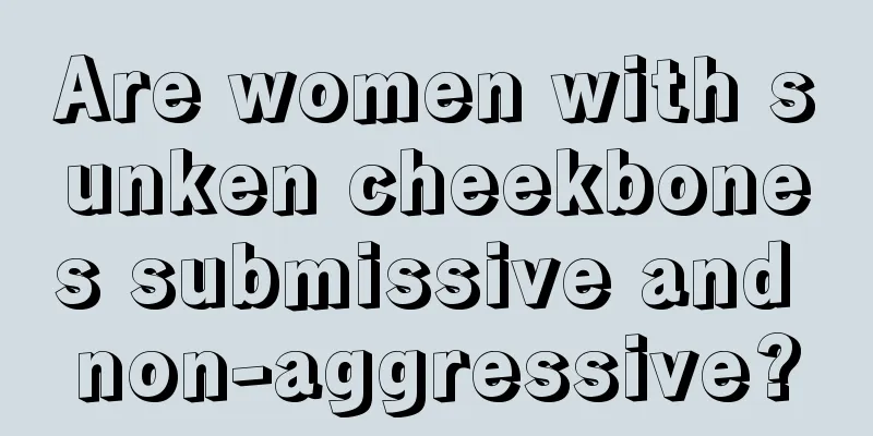 Are women with sunken cheekbones submissive and non-aggressive?