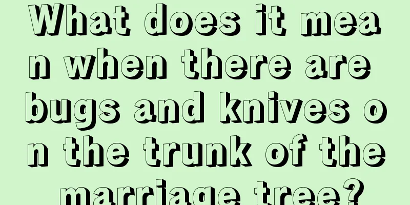 What does it mean when there are bugs and knives on the trunk of the marriage tree?