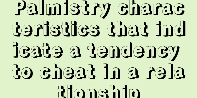 Palmistry characteristics that indicate a tendency to cheat in a relationship