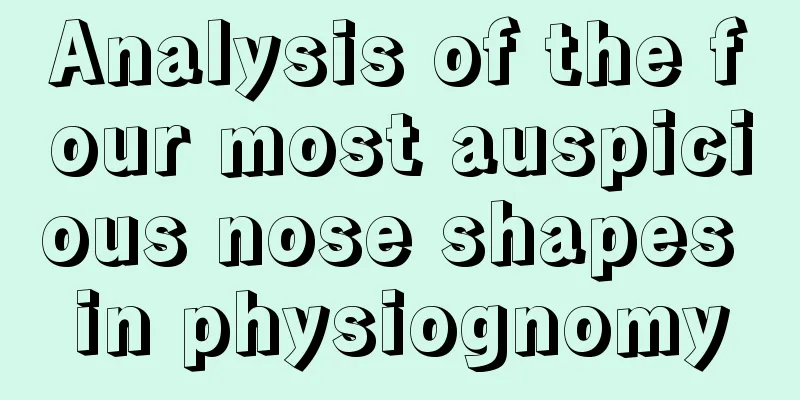 Analysis of the four most auspicious nose shapes in physiognomy