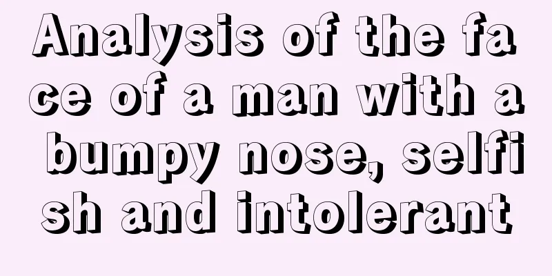 Analysis of the face of a man with a bumpy nose, selfish and intolerant