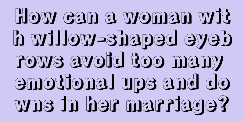 How can a woman with willow-shaped eyebrows avoid too many emotional ups and downs in her marriage?