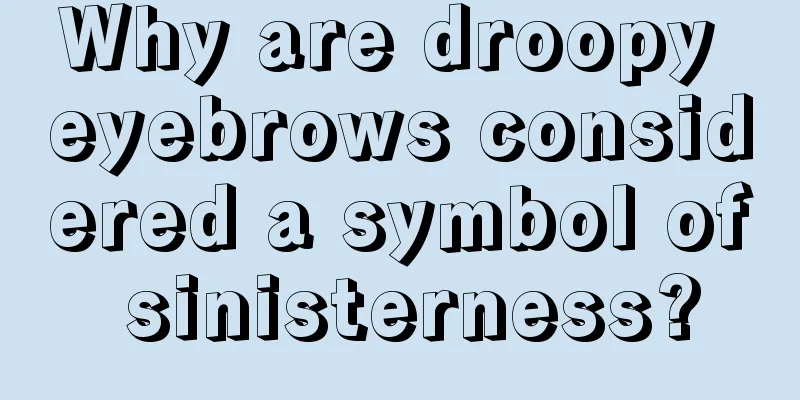 Why are droopy eyebrows considered a symbol of sinisterness?