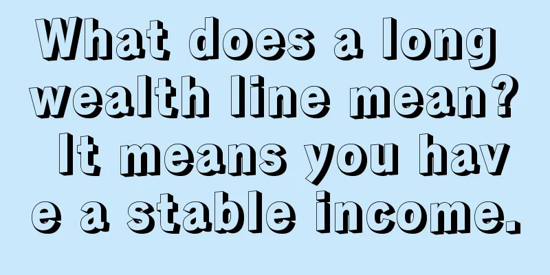 What does a long wealth line mean? It means you have a stable income.
