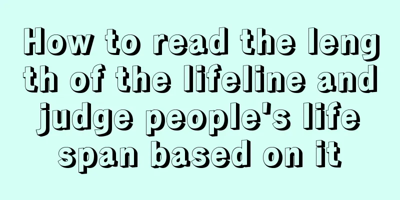 How to read the length of the lifeline and judge people's life span based on it