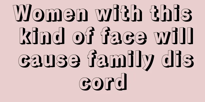 Women with this kind of face will cause family discord