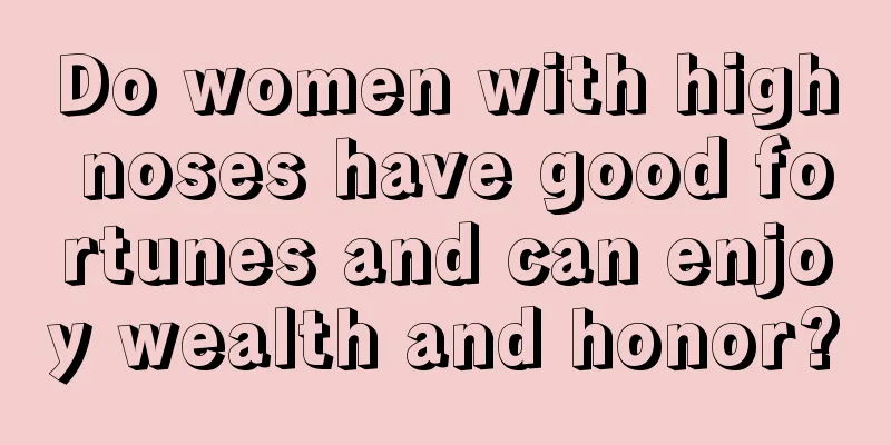 Do women with high noses have good fortunes and can enjoy wealth and honor?