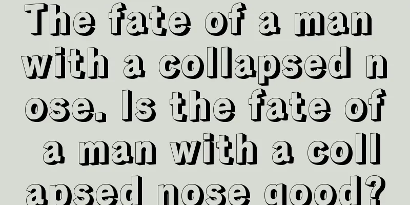 The fate of a man with a collapsed nose. Is the fate of a man with a collapsed nose good?