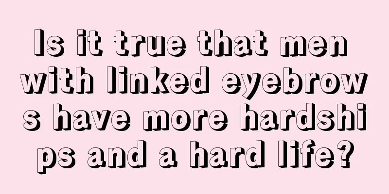 Is it true that men with linked eyebrows have more hardships and a hard life?
