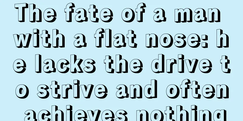 The fate of a man with a flat nose: he lacks the drive to strive and often achieves nothing