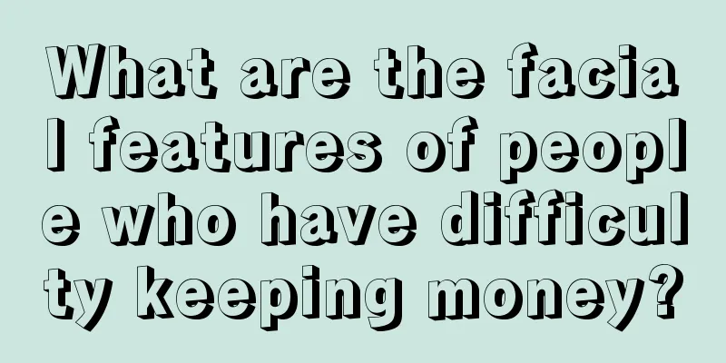 What are the facial features of people who have difficulty keeping money?