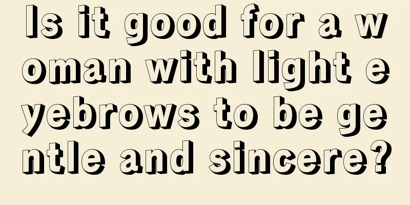 Is it good for a woman with light eyebrows to be gentle and sincere?