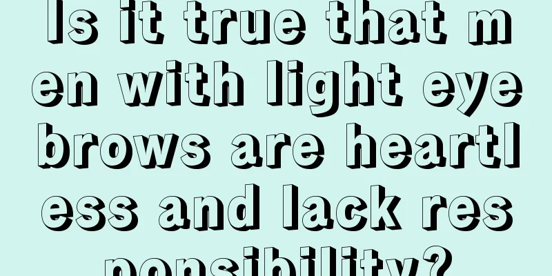 Is it true that men with light eyebrows are heartless and lack responsibility?