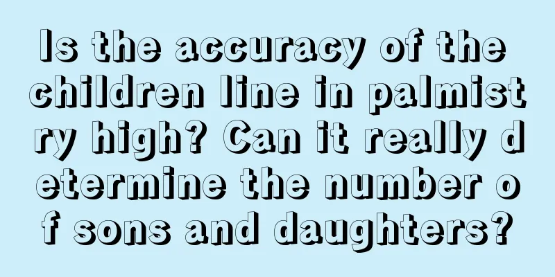 Is the accuracy of the children line in palmistry high? Can it really determine the number of sons and daughters?