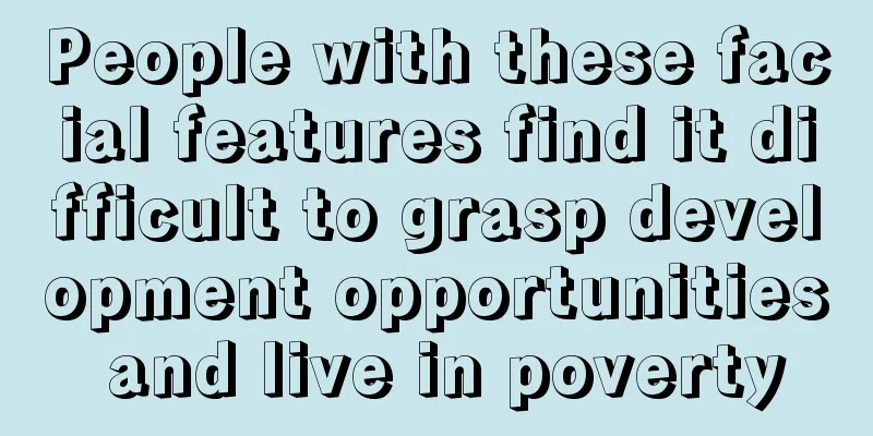 People with these facial features find it difficult to grasp development opportunities and live in poverty