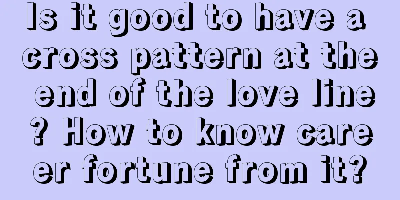 Is it good to have a cross pattern at the end of the love line? How to know career fortune from it?