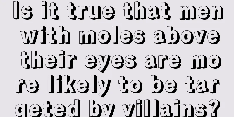 Is it true that men with moles above their eyes are more likely to be targeted by villains?
