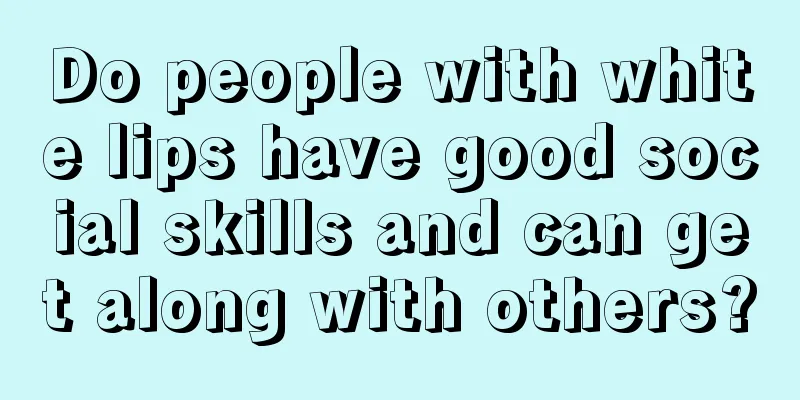 Do people with white lips have good social skills and can get along with others?