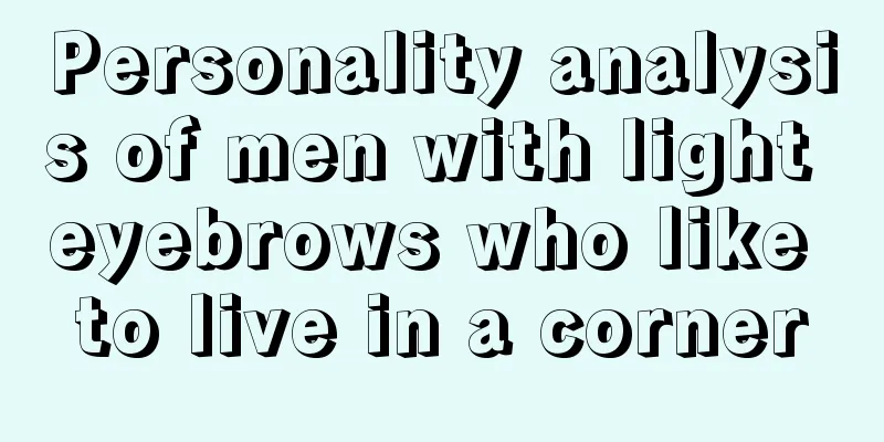 Personality analysis of men with light eyebrows who like to live in a corner