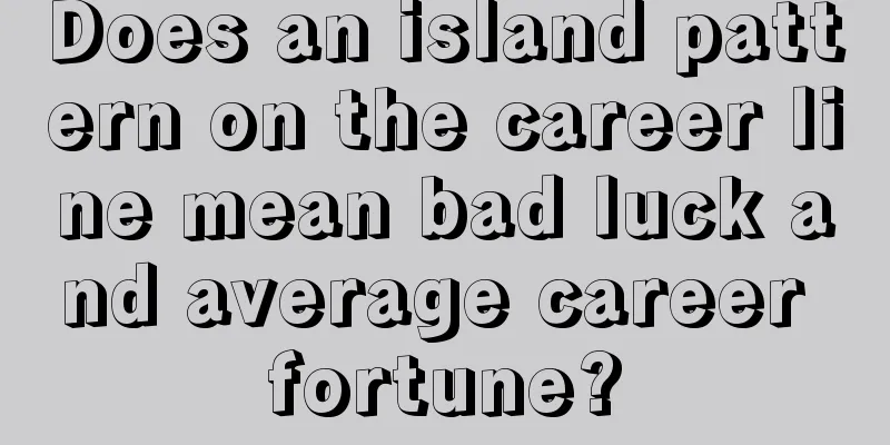 Does an island pattern on the career line mean bad luck and average career fortune?