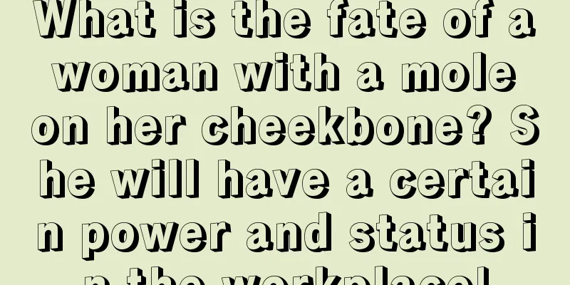What is the fate of a woman with a mole on her cheekbone? She will have a certain power and status in the workplace!