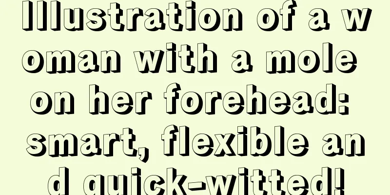Illustration of a woman with a mole on her forehead: smart, flexible and quick-witted!