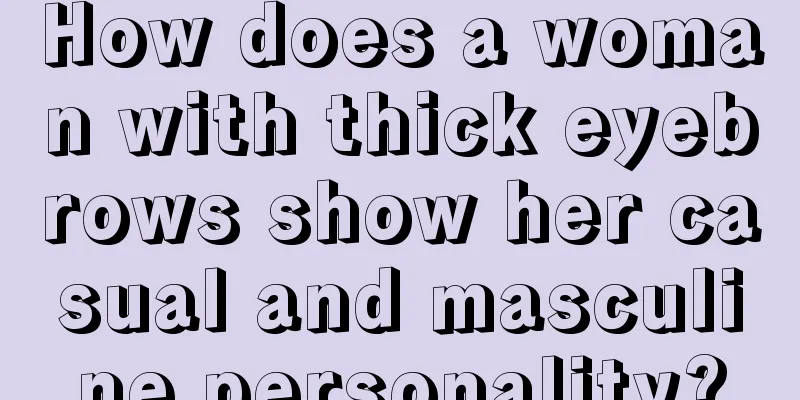 How does a woman with thick eyebrows show her casual and masculine personality?