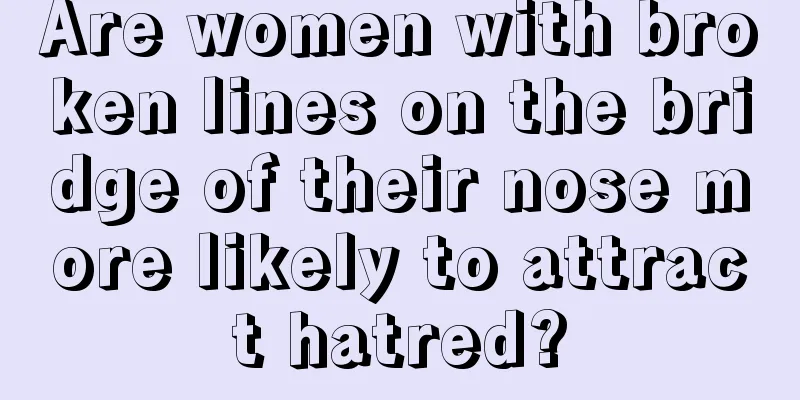 Are women with broken lines on the bridge of their nose more likely to attract hatred?