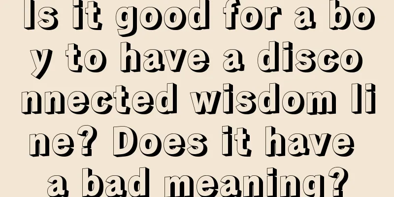 Is it good for a boy to have a disconnected wisdom line? Does it have a bad meaning?