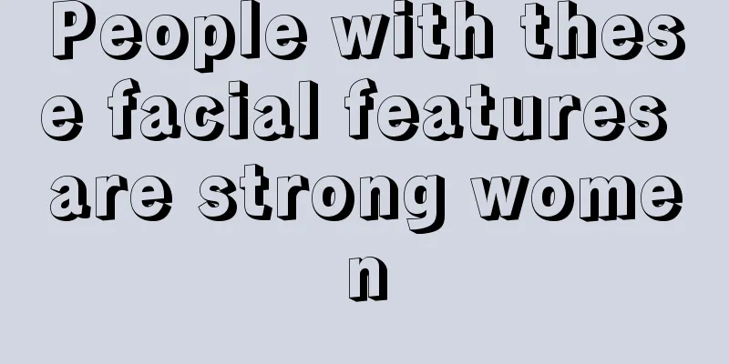 People with these facial features are strong women