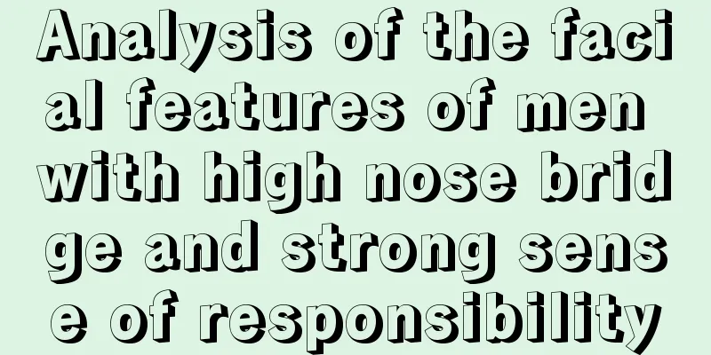 Analysis of the facial features of men with high nose bridge and strong sense of responsibility