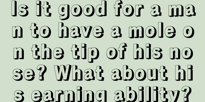 Is it good for a man to have a mole on the tip of his nose? What about his earning ability?