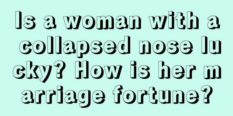 Is a woman with a collapsed nose lucky? How is her marriage fortune?