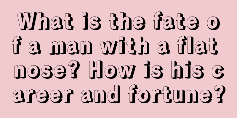 What is the fate of a man with a flat nose? How is his career and fortune?