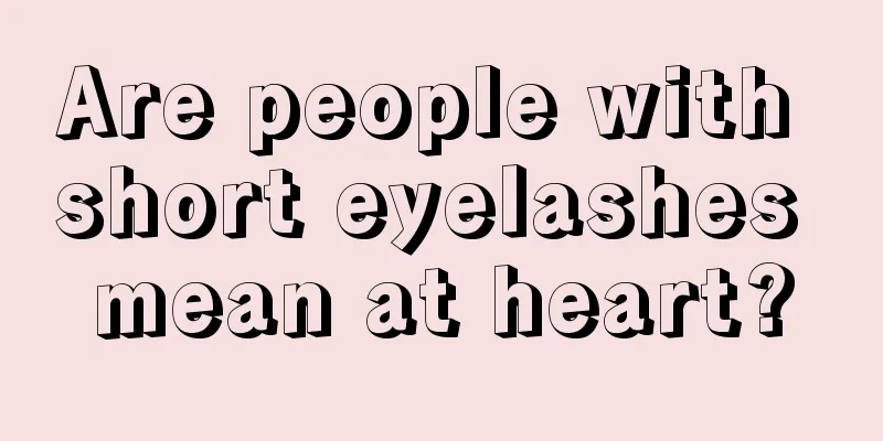 Are people with short eyelashes mean at heart?