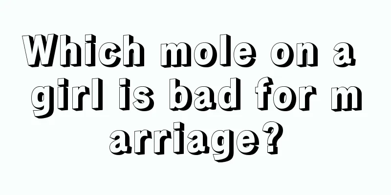 Which mole on a girl is bad for marriage?
