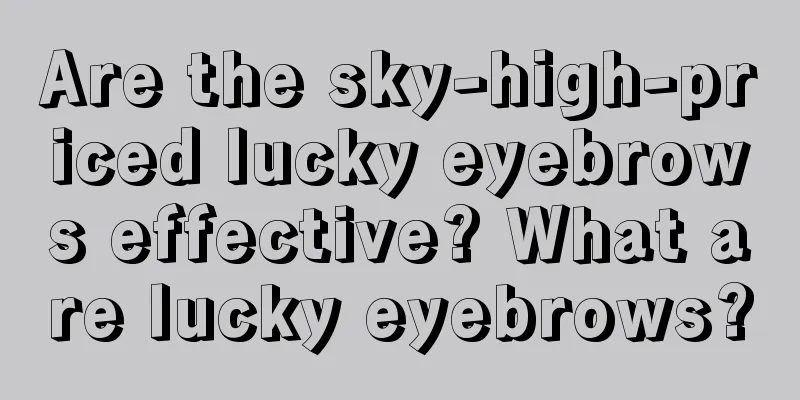 Are the sky-high-priced lucky eyebrows effective? What are lucky eyebrows?