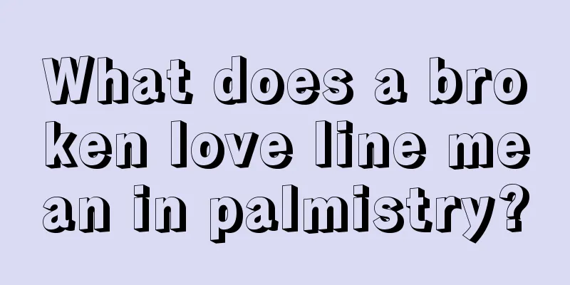 What does a broken love line mean in palmistry?
