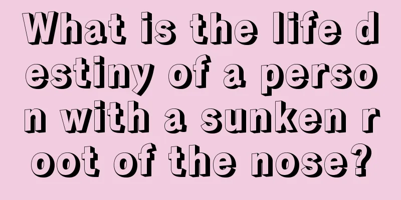 What is the life destiny of a person with a sunken root of the nose?