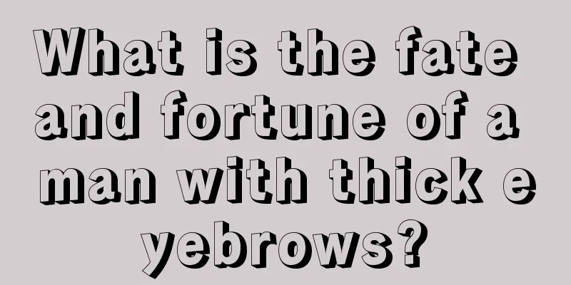 What is the fate and fortune of a man with thick eyebrows?