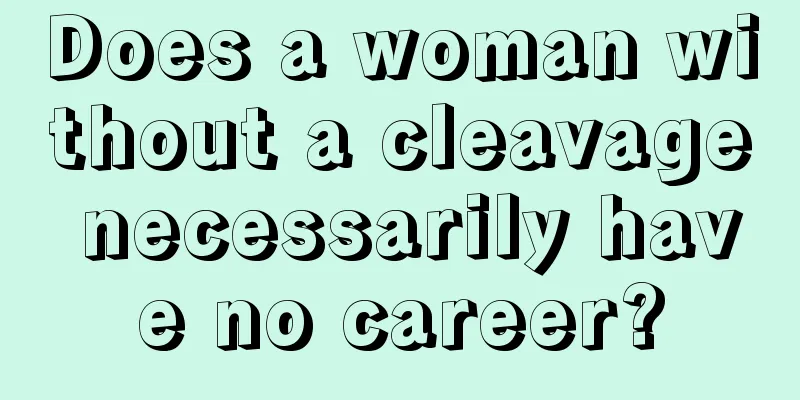 Does a woman without a cleavage necessarily have no career?