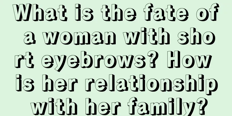 What is the fate of a woman with short eyebrows? How is her relationship with her family?