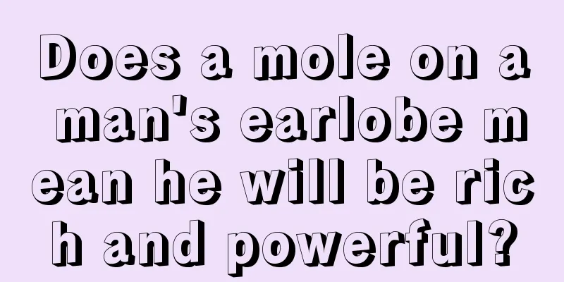 Does a mole on a man's earlobe mean he will be rich and powerful?